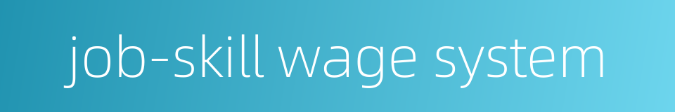 job-skill wage system的同义词