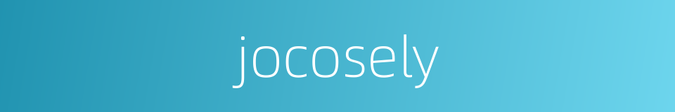 jocosely的同义词