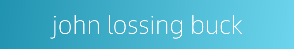 john lossing buck的同义词