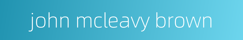 john mcleavy brown的同义词