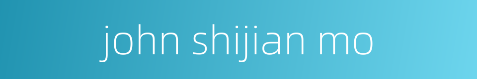 john shijian mo的同义词