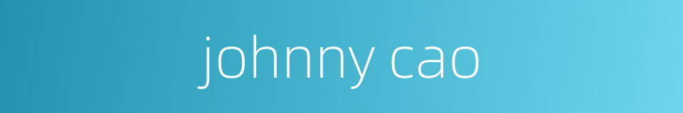 johnny cao的同义词