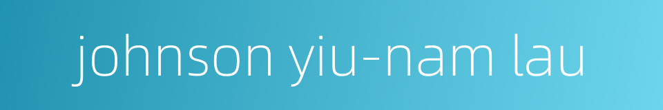 johnson yiu-nam lau的同义词