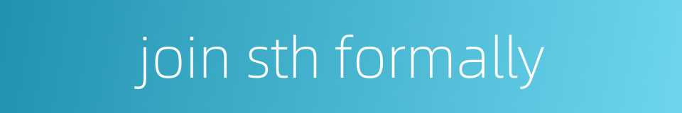 join sth formally的同义词