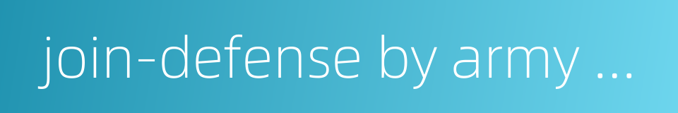 join-defense by army and civilians的同义词