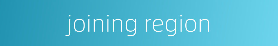 joining region的同义词