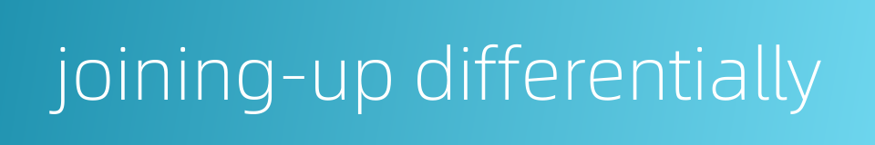 joining-up differentially的同义词