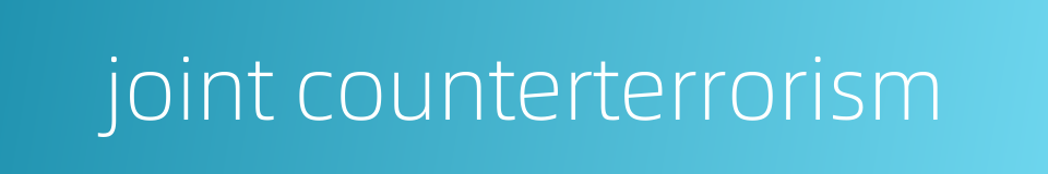 joint counterterrorism的同义词