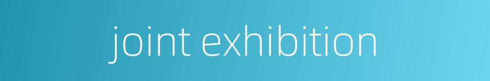 joint exhibition的同义词