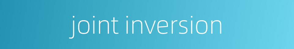 joint inversion的同义词