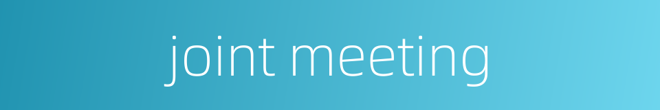 joint meeting的同义词