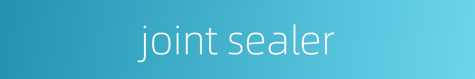 joint sealer的同义词