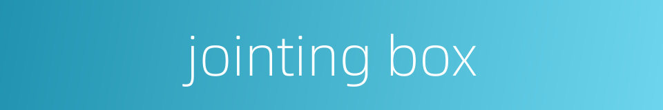 jointing box的同义词