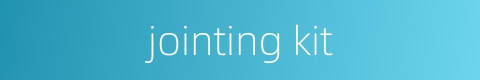 jointing kit的同义词