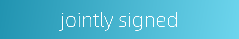 jointly signed的同义词