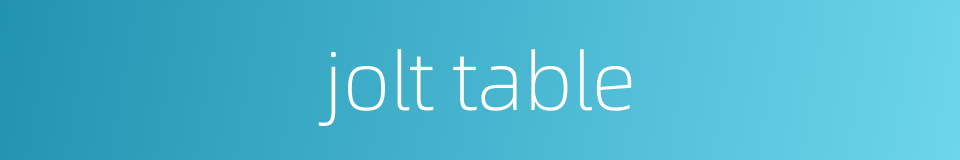 jolt table的同义词
