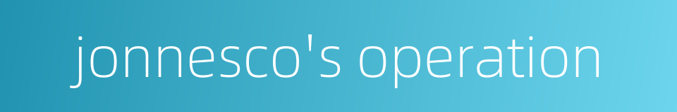 jonnesco's operation的同义词