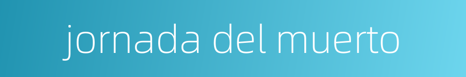 jornada del muerto的同义词