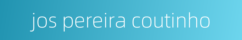 jos pereira coutinho的同义词