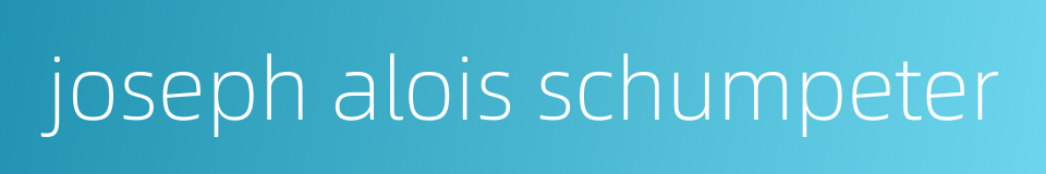 joseph alois schumpeter的同义词