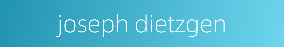 joseph dietzgen的同义词