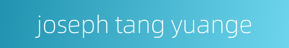 joseph tang yuange的同义词