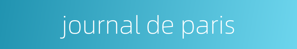 journal de paris的同义词