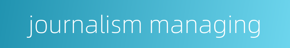 journalism managing的同义词