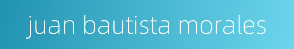juan bautista morales的同义词