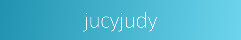 jucyjudy的同义词