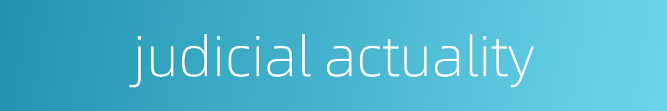 judicial actuality的同义词