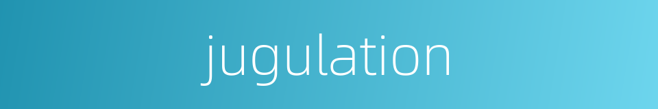 jugulation的同义词