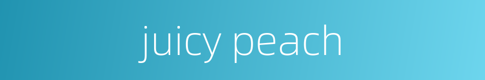 juicy peach的同义词