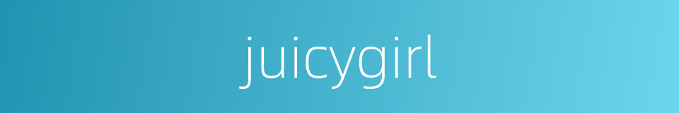 juicygirl的同义词