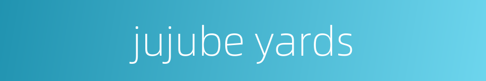 jujube yards的同义词