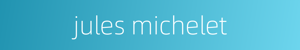 jules michelet的同义词