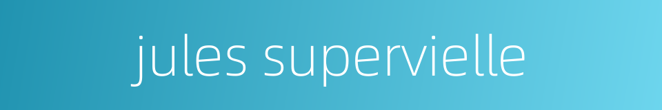 jules supervielle的同义词