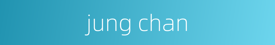 jung chan的同义词