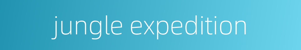 jungle expedition的同义词