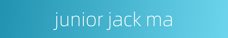 junior jack ma的同义词
