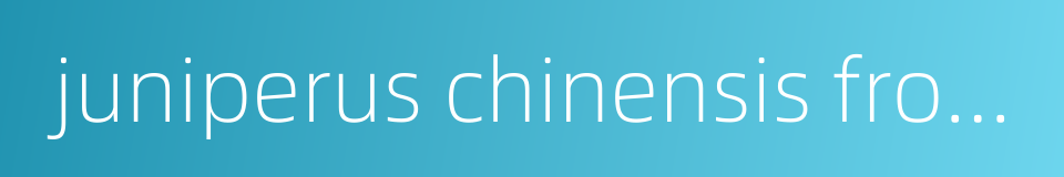 juniperus chinensis from six dynasties的同义词