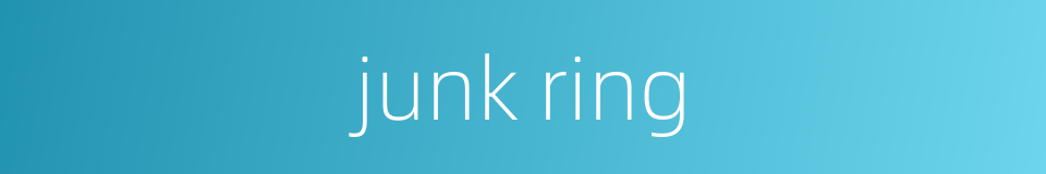 junk ring的同义词