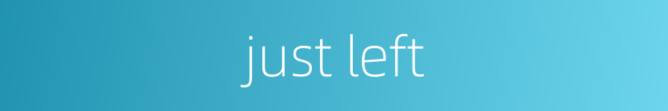 just left的同义词