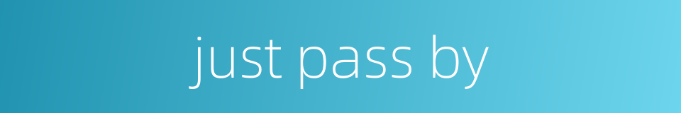 just pass by的同义词