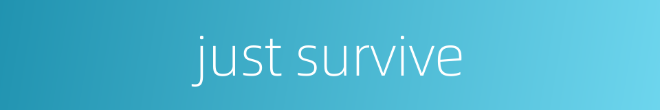 just survive的同义词