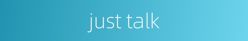 just talk的同义词