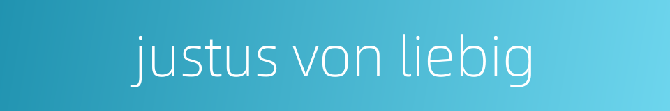 justus von liebig的同义词