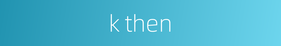 k then的同义词