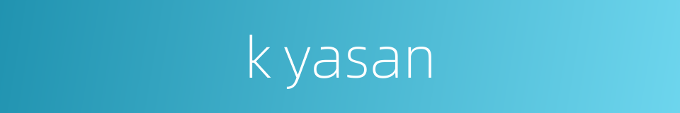 k yasan的同义词