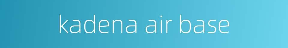 kadena air base的同义词